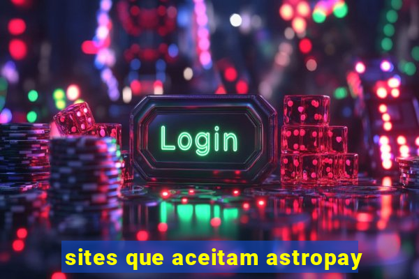 sites que aceitam astropay