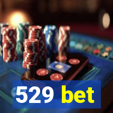 529 bet