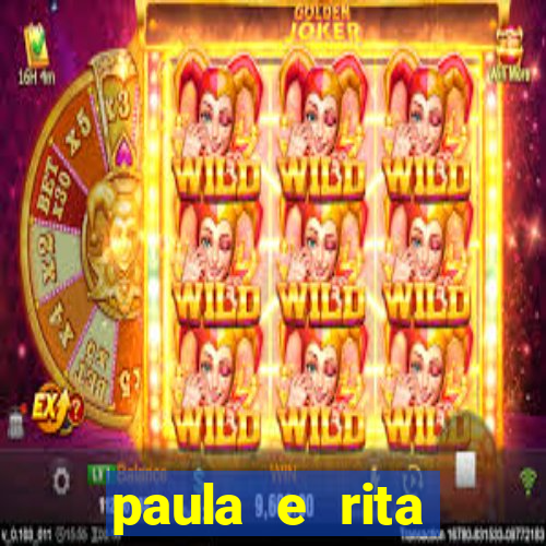 paula e rita compraram muitas cartelas no bingo e gastaram