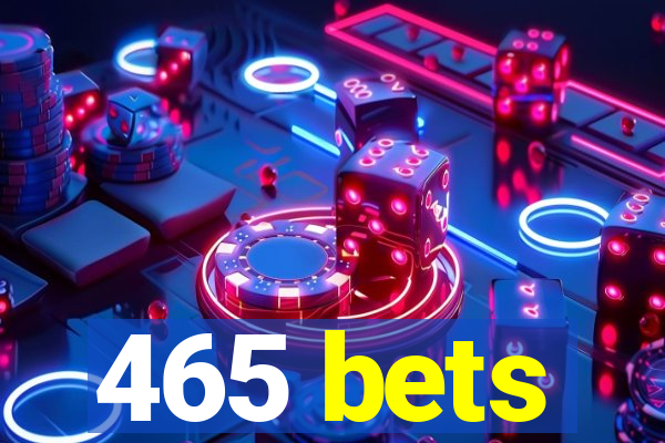 465 bets