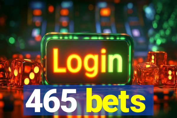 465 bets