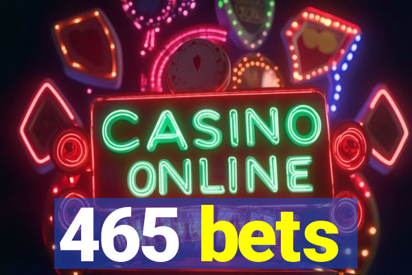 465 bets