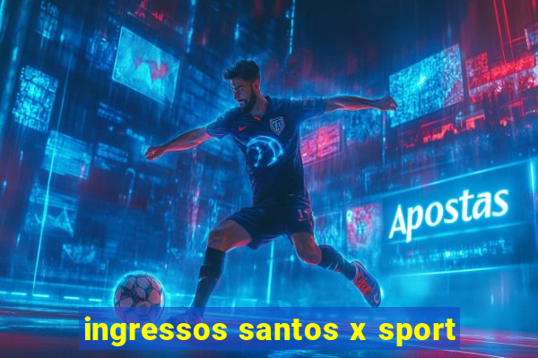 ingressos santos x sport