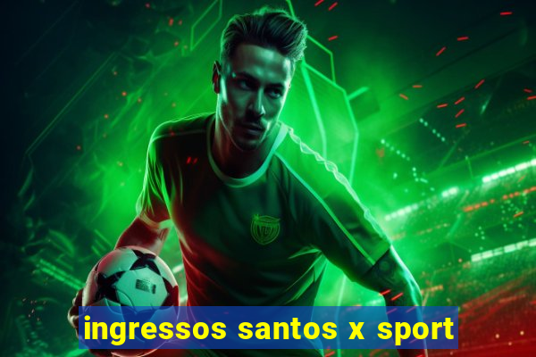 ingressos santos x sport