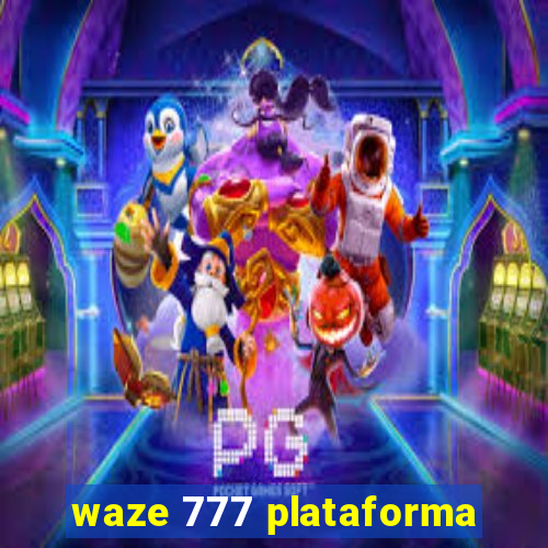 waze 777 plataforma