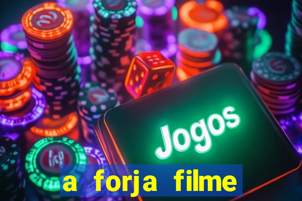 a forja filme completo dublado topflix