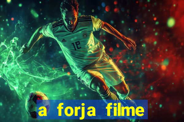 a forja filme completo dublado topflix