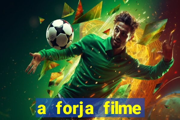 a forja filme completo dublado topflix