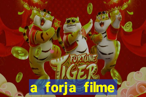 a forja filme completo dublado topflix