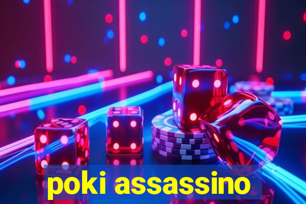 poki assassino