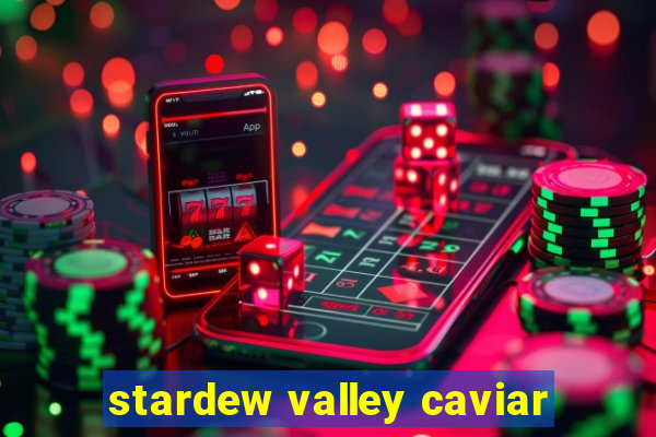 stardew valley caviar