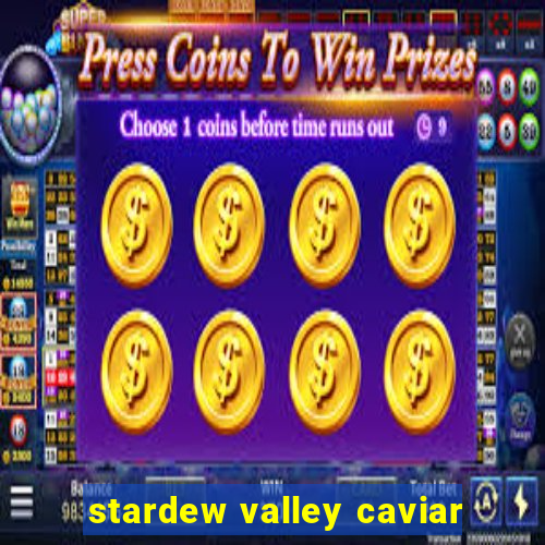 stardew valley caviar