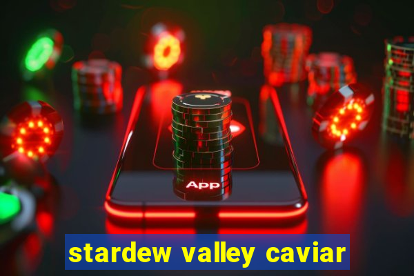 stardew valley caviar