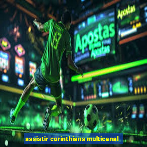 assistir corinthians multicanal