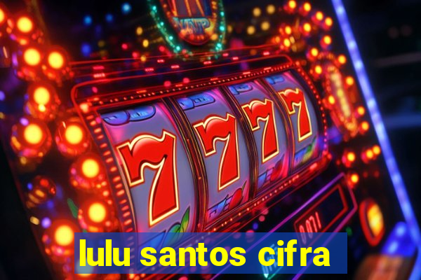 lulu santos cifra