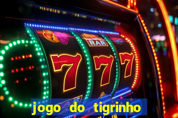 jogo do tigrinho sem depositar nada