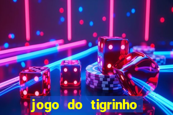 jogo do tigrinho sem depositar nada