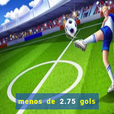 menos de 2.75 gols o que significa