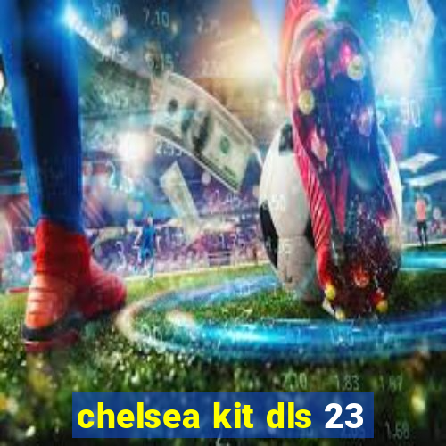 chelsea kit dls 23