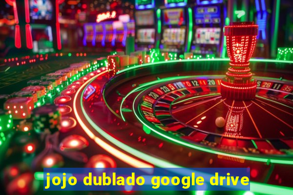 jojo dublado google drive