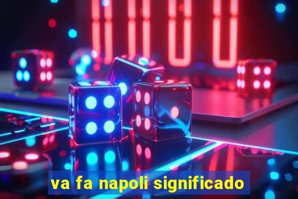 va fa napoli significado