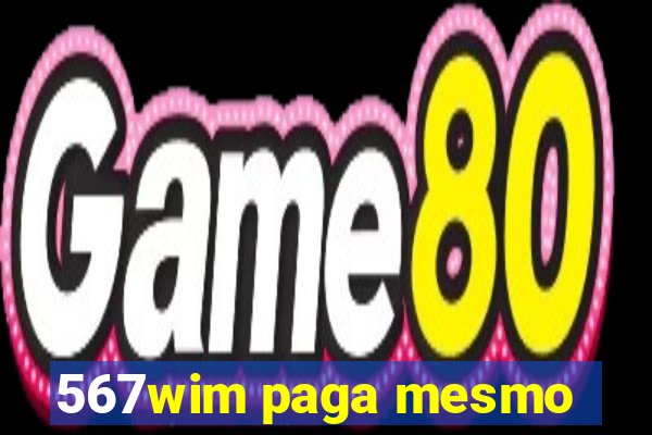 567wim paga mesmo