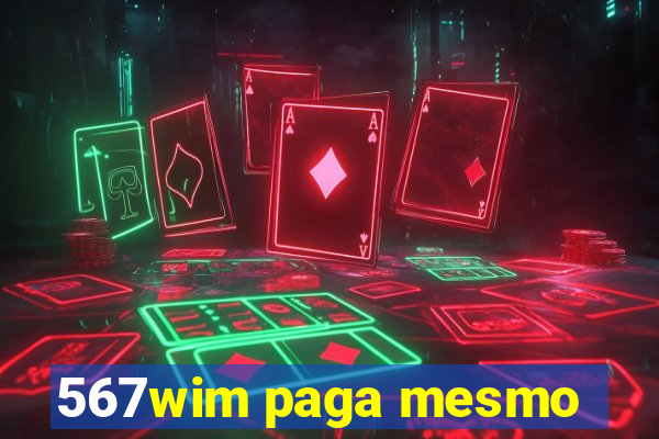 567wim paga mesmo