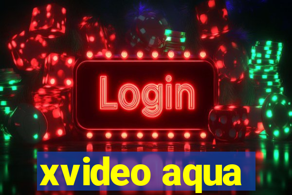 xvideo aqua