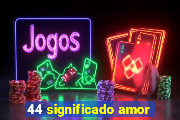 44 significado amor