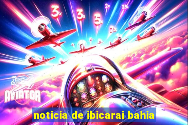 noticia de ibicarai bahia