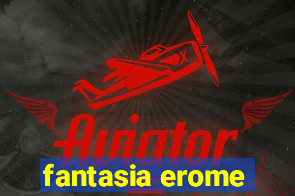 fantasia erome