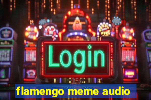 flamengo meme audio