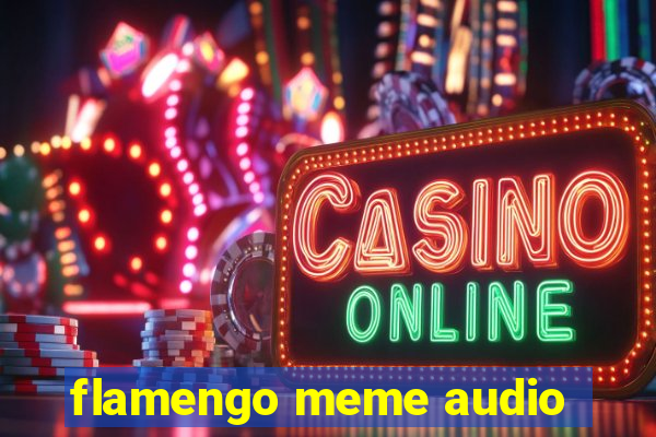 flamengo meme audio