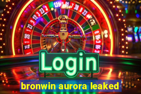 bronwin aurora leaked