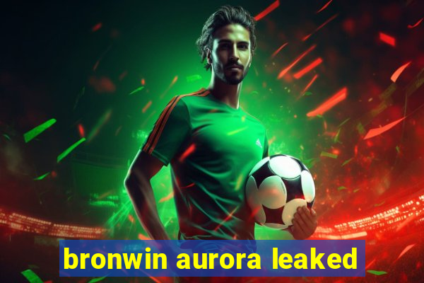 bronwin aurora leaked