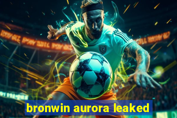 bronwin aurora leaked