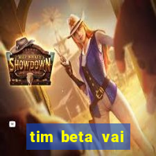 tim beta vai acabar 2024