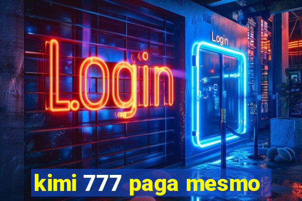 kimi 777 paga mesmo