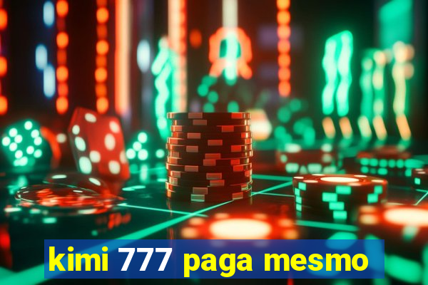 kimi 777 paga mesmo