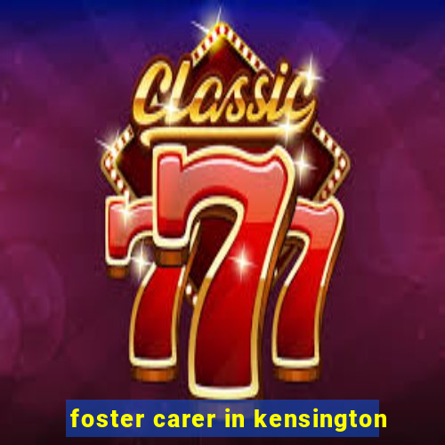 foster carer in kensington