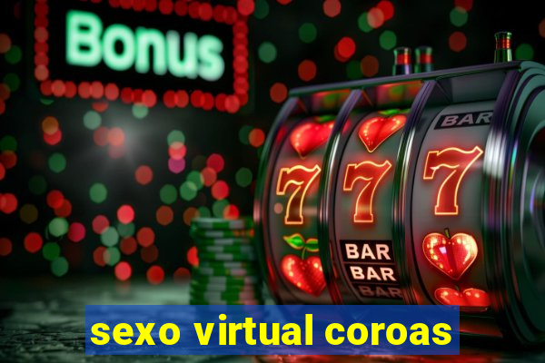 sexo virtual coroas