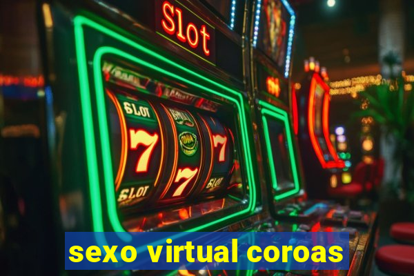 sexo virtual coroas