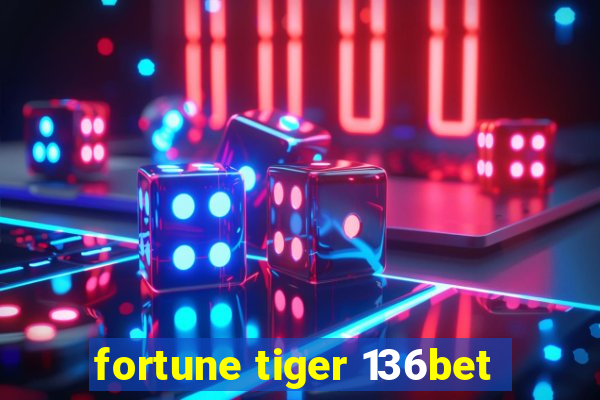 fortune tiger 136bet