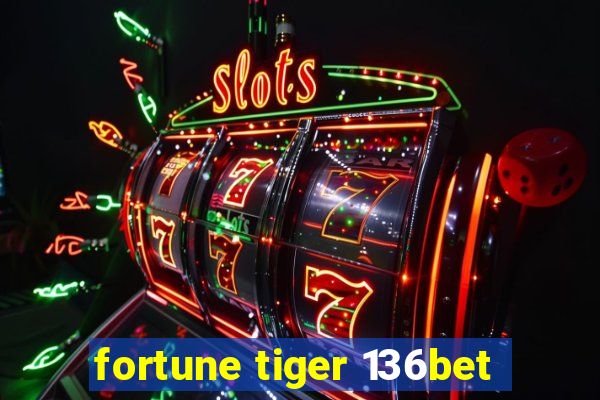 fortune tiger 136bet