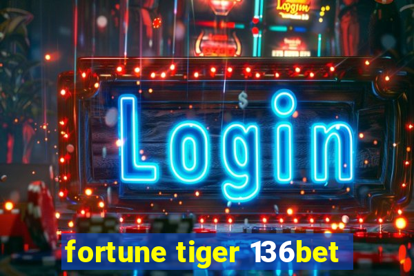 fortune tiger 136bet