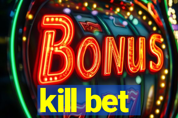 kill bet