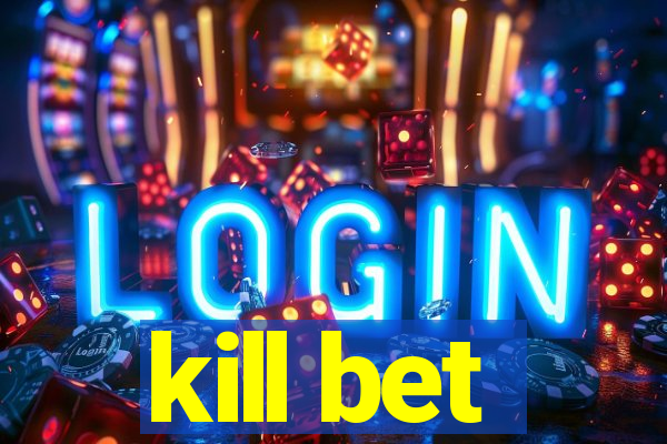 kill bet