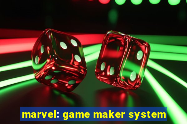 marvel: game maker system