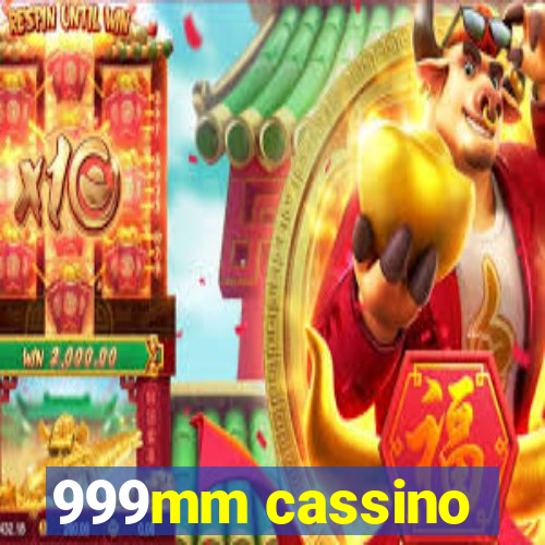 999mm cassino