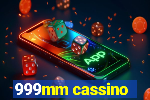 999mm cassino